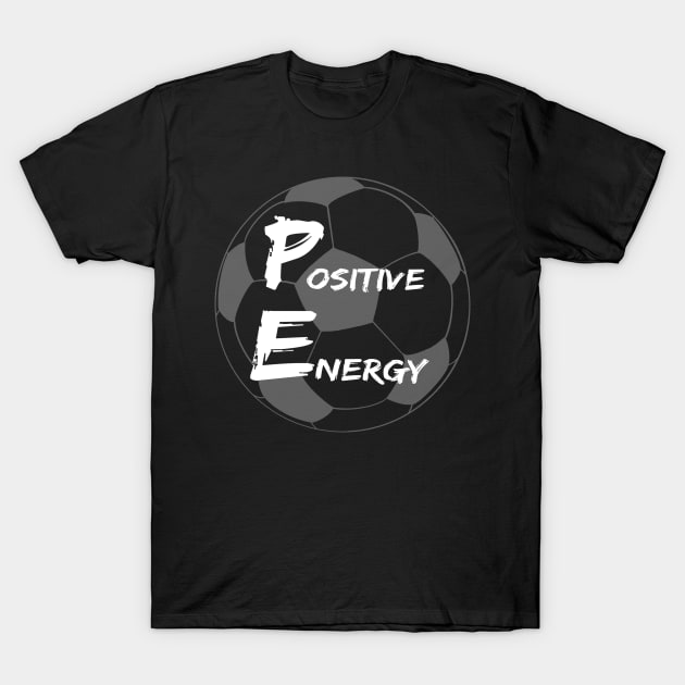 Positive energy soccer  - inspirational coach quotes T-Shirt by BrederWorks